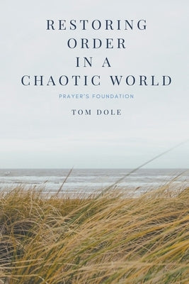 Restoring Order in a Chaotic World by Dole, Tom