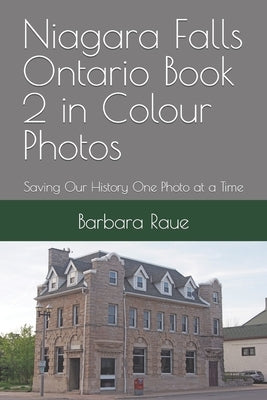 Niagara Falls Ontario Book 2 in Colour Photos: Saving Our History One Photo at a Time by Raue, Barbara