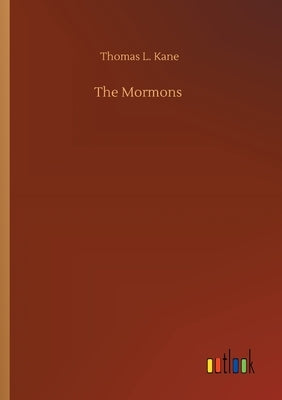 The Mormons by Kane, Thomas L.