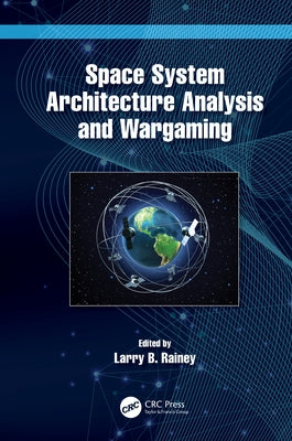 Space System Architecture Analysis and Wargaming by Rainey, Larry B.