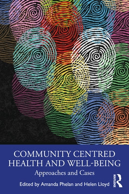 Community Centred Health and Well-being: Approaches and Cases by Phelan, Amanda