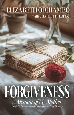 Forgiveness: A Memoir of My Mother (and the Love Letters Between Her and My Father) by Lopez, Charlette