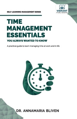 Time Management Essentials You Always Wanted To Know by Bliven, Annamaria