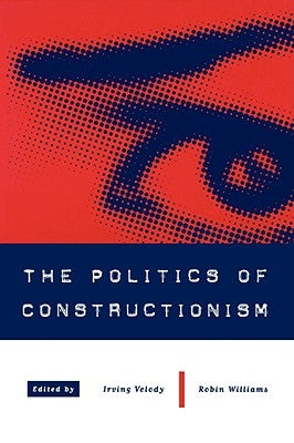 The Politics of Constructionism by Velody, Irving