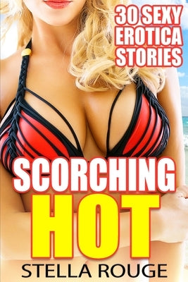 Scorching hot: 30 sexy erotica stories by Rouge, Stella