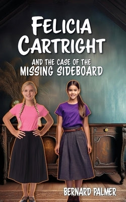 Felicia Cartright and the Case of the Missing Sideboard by Palmer, Bernard