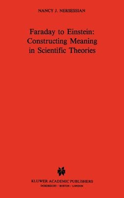Faraday to Einstein: Constructing Meaning in Scientific Theories by Nersessian, N. J.