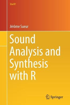 Sound Analysis and Synthesis with R by Sueur, Jérôme