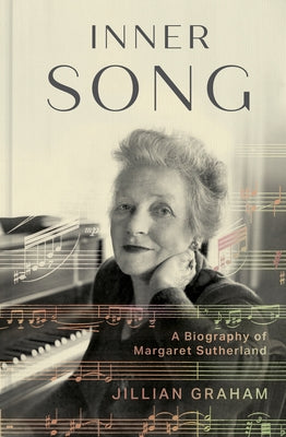 Inner Song: A Biography of Margaret Sutherland by Graham, Jillian