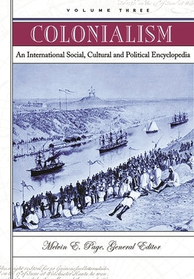 Colonialism: An International Social, Cultural, and Political Encyclopedia [3 Volumes] by Page, Melvin E.