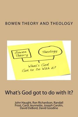 Bowen Theory and Theology: What's God Got to do with It? by Haught, John F.