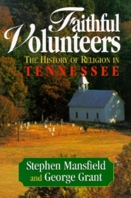 Faithful Volunteers: The History of Religion in Tennessee by Mansfield, Stephen