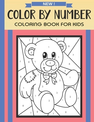 Color By Number Coloring Book For Kids: Christmas, Halloween, Easter, Sea Life, Animals, Butterfly, and Much More! by Lavin, Joan H.