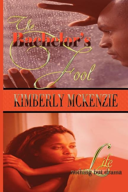 The Bachelor's Fool & Life, Nothing But Drama by McKenzie, Kimberly Lynn