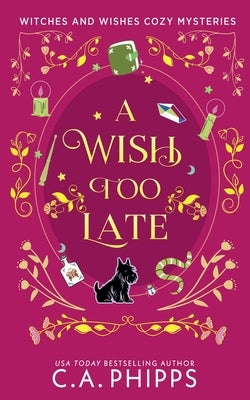 A Wish Too Late by Phipps, C. A.