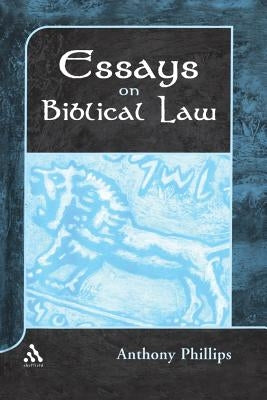 Essays on Biblical Law by Phillips, Anthony