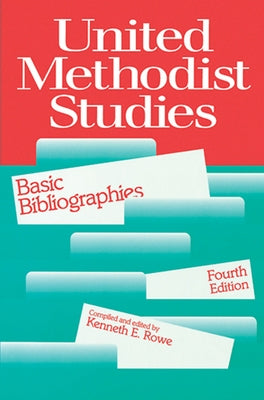 United Methodist Studies: Basic Bibliographies, Fourth Edition by Rowe, Kenneth E.