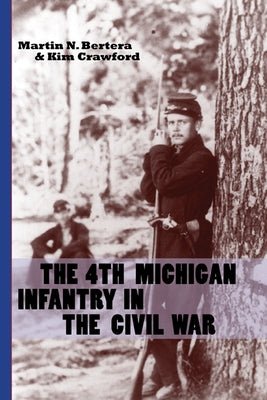 The 4th Michigan Infantry in the Civil War by Bertera, Martin N.