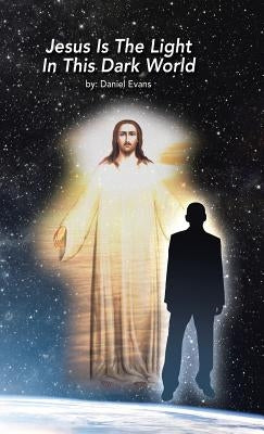 Jesus Is the Light in This Dark World by Evans, Daniel
