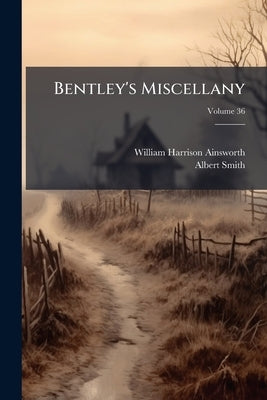 Bentley's Miscellany; Volume 36 by Ainsworth, William Harrison