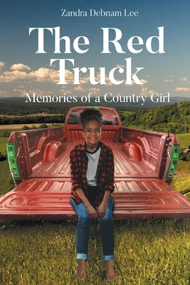 The Red Truck: Memories of a Country Girl by Lee, Zandra Debnam