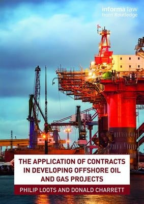 The Application of Contracts in Developing Offshore Oil and Gas Projects by Loots, Philip