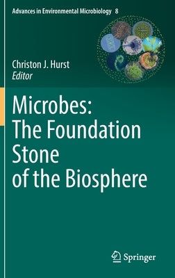 Microbes: The Foundation Stone of the Biosphere by Hurst, Christon J.