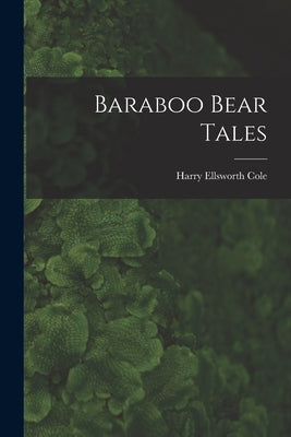 Baraboo Bear Tales by Cole, Harry Ellsworth