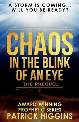 Chaos In The Blink Of An Eye: The Prequel by Higgins, Patrick
