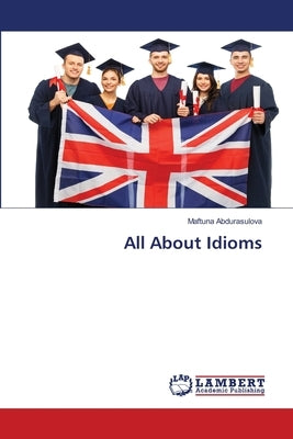 All About Idioms by Abdurasulova, Maftuna