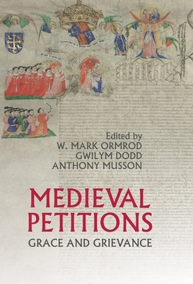 Medieval Petitions: Grace and Grievance by Ormrod, W. Mark