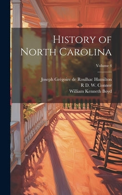 History of North Carolina; Volume 4 by Boyd, William Kenneth
