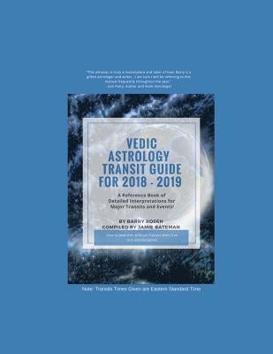Vedic Astrology Transit Guide For 2018 - 2019: A Reference Book of Detailed Interpretations for Major Transits and Events for the Year! by Bateman, Jamie