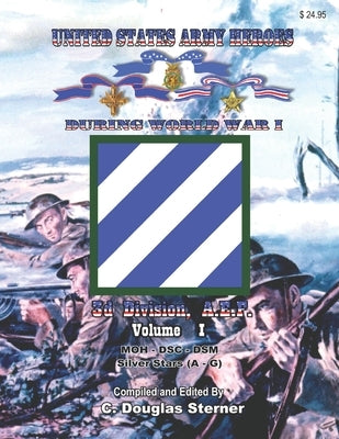 United States Army Heroes During World War I: 3d Division, A.E.F. (Volume I) by Sterner, C. Douglas