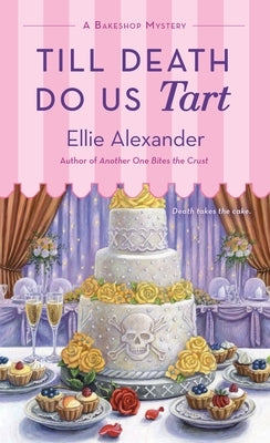 Till Death Do Us Tart: A Bakeshop Mystery by Alexander, Ellie
