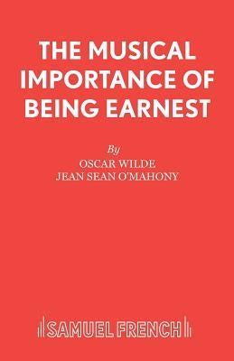 The Musical Importance of Being Earnest by Wilde, Oscar