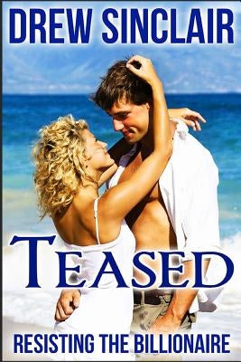 Teased: Resisting The Billionaire by Sinclair, Drew