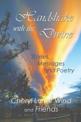 Handshake With the Divine: Stories, Messages and Poetry by Wind, Cheryl Lunar