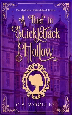 A Thief in Stickleback Hollow: A British Victorian Cozy Mystery by Woolley, C. S.