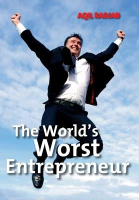 The World's Worst Entrepreneur by Radjab, Aqil