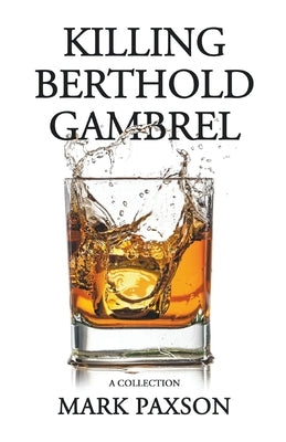 Killing Berthold Gambrel: A Collection by Paxson, Mark
