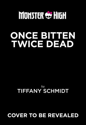 Once Bitten, Twice Dead (a Monster High YA Novel) by Schmidt, Tiffany