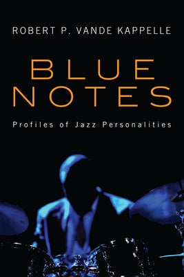 Blue Notes: Profiles of Jazz Personalities by Vande Kappelle, Robert P.