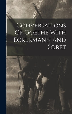 Conversations Of Goethe With Eckermann And Soret by Anonymous