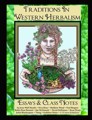 Traditions in Western Herbalism Essays And Class Notes: Essential Information & Skills by Rose, Kiva