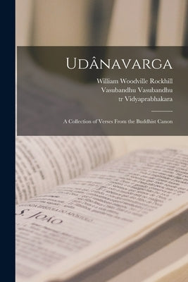 Udânavarga: A Collection of Verses From the Buddhist Canon by Rockhill, William Woodville