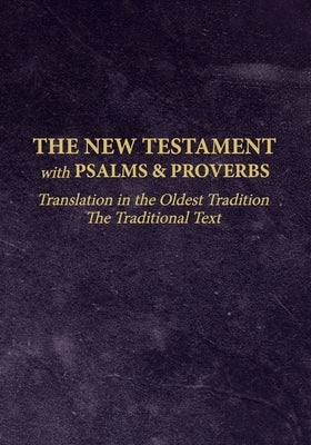 The New Testament with Psalms and Proverbs: Translation in the Oldest Tradition by Spitsbergen, Mark
