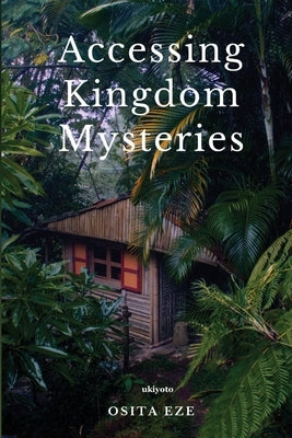 Accessing Kingdom Mysteries by Osita Eze