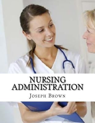 Nursing Administration by Brown, Joseph