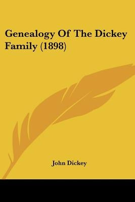 Genealogy Of The Dickey Family (1898) by Dickey, John